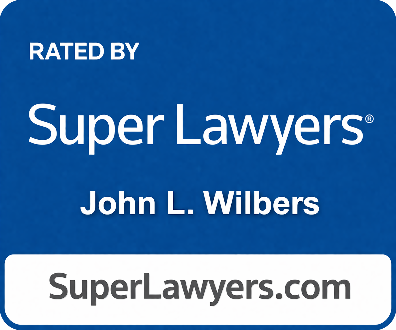 Blue badge with text 'Rated by Super Lawyers John L. Wilbers' and website SuperLawyers.com.